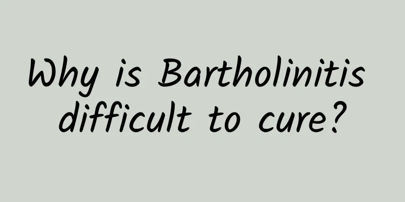 Why is Bartholinitis difficult to cure?