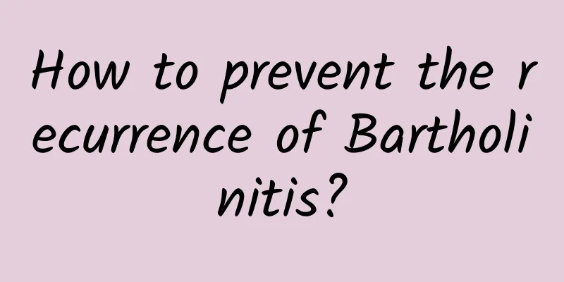 How to prevent the recurrence of Bartholinitis?