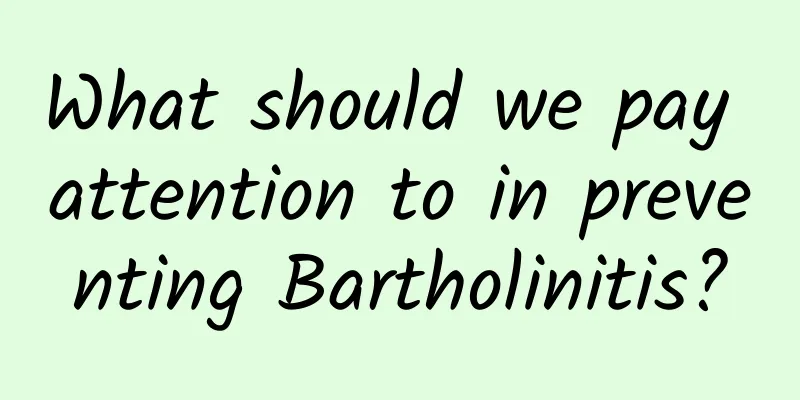 What should we pay attention to in preventing Bartholinitis?
