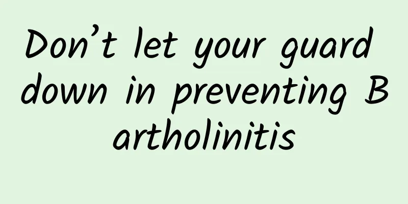 Don’t let your guard down in preventing Bartholinitis