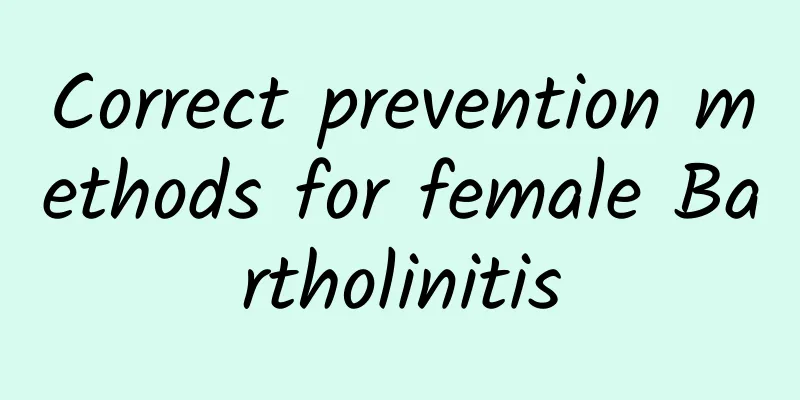 Correct prevention methods for female Bartholinitis