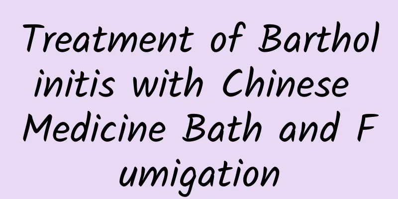 Treatment of Bartholinitis with Chinese Medicine Bath and Fumigation
