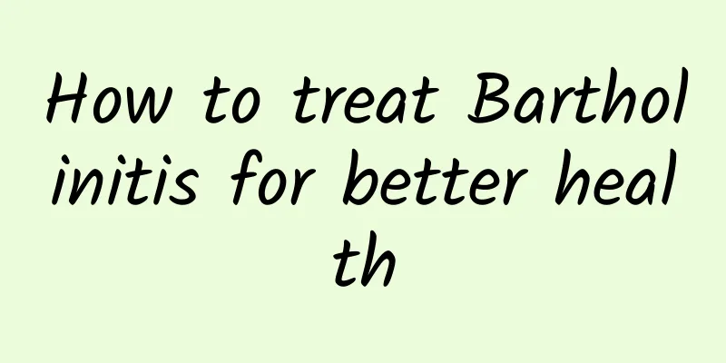 How to treat Bartholinitis for better health