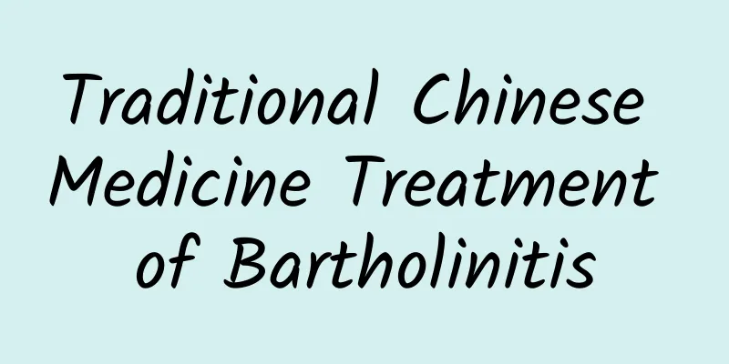 Traditional Chinese Medicine Treatment of Bartholinitis