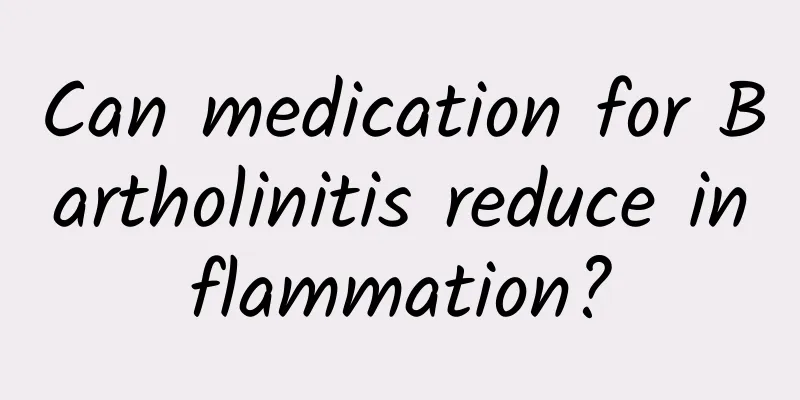 Can medication for Bartholinitis reduce inflammation?
