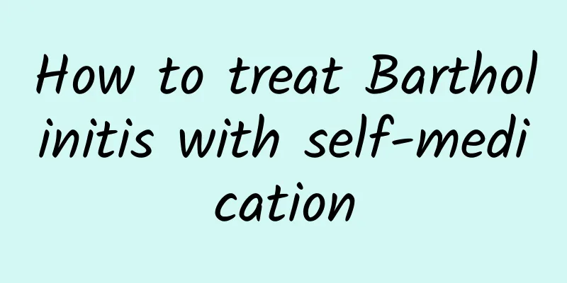 How to treat Bartholinitis with self-medication