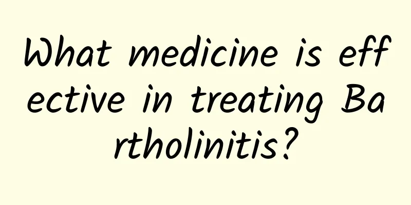 What medicine is effective in treating Bartholinitis?
