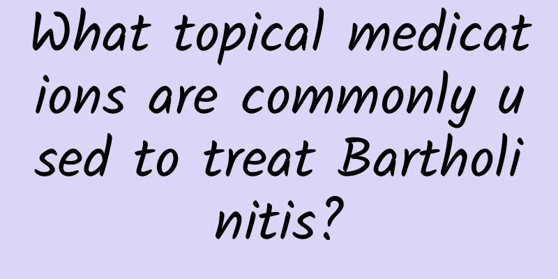 What topical medications are commonly used to treat Bartholinitis?