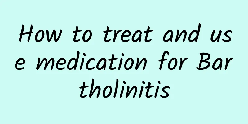 How to treat and use medication for Bartholinitis