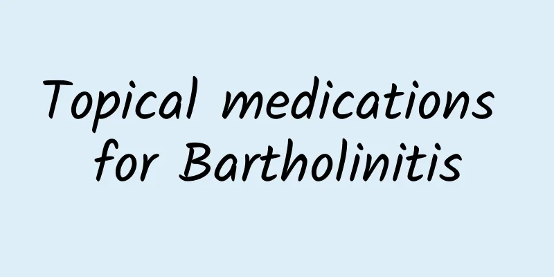 Topical medications for Bartholinitis