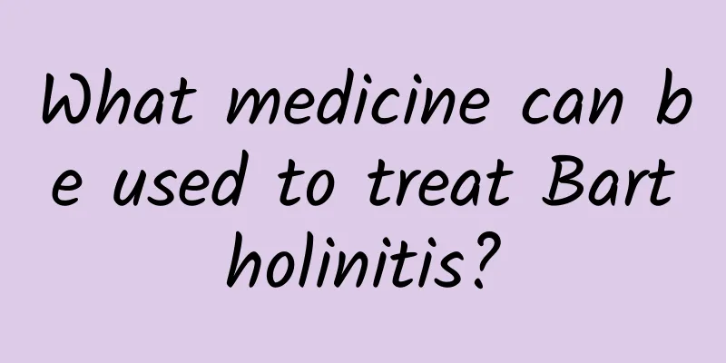 What medicine can be used to treat Bartholinitis?
