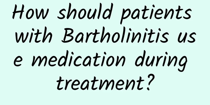How should patients with Bartholinitis use medication during treatment?