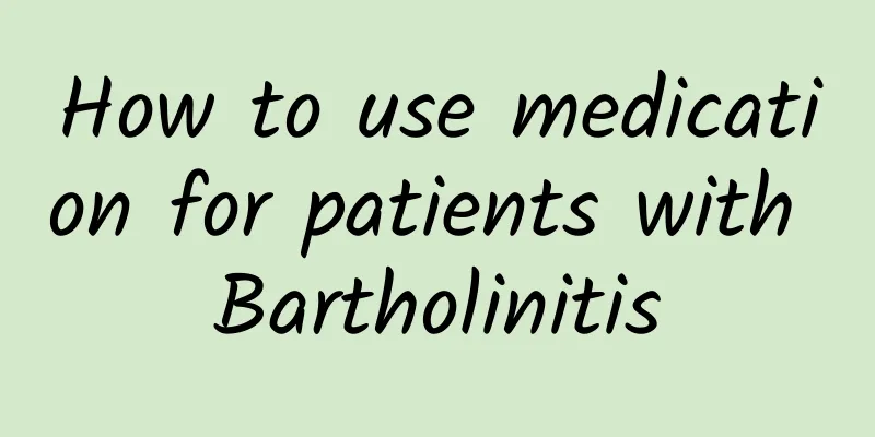How to use medication for patients with Bartholinitis