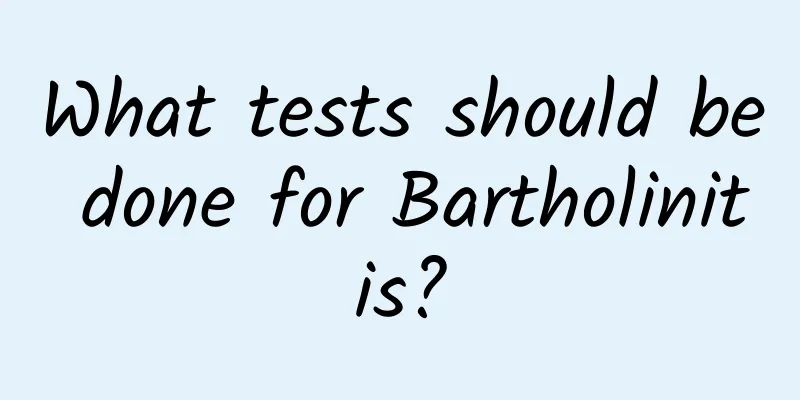 What tests should be done for Bartholinitis?