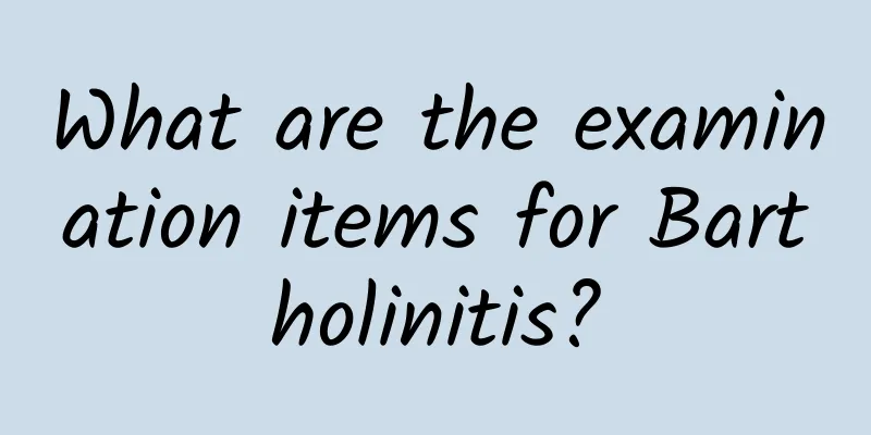What are the examination items for Bartholinitis?