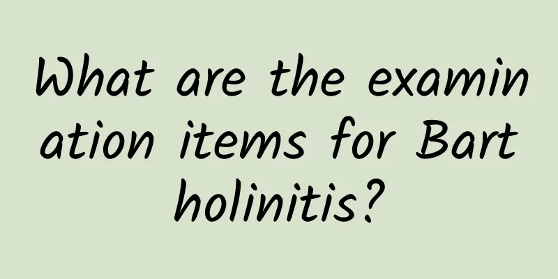 What are the examination items for Bartholinitis?