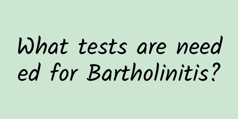 What tests are needed for Bartholinitis?