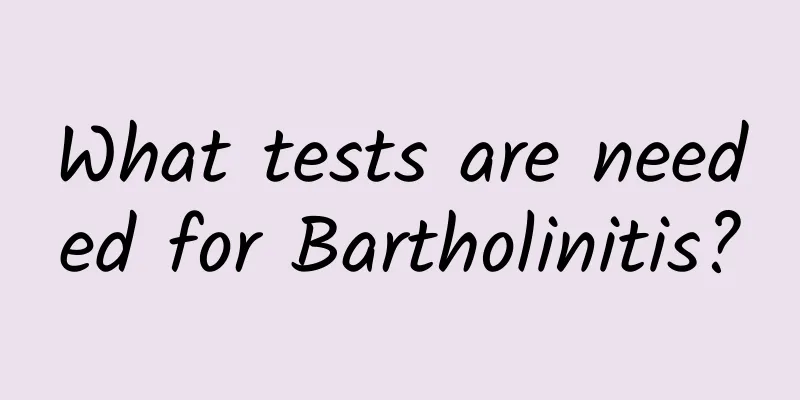 What tests are needed for Bartholinitis?