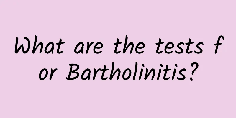What are the tests for Bartholinitis?
