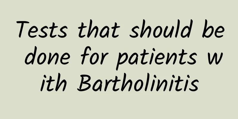 Tests that should be done for patients with Bartholinitis