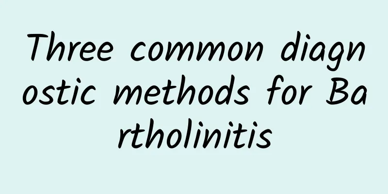 Three common diagnostic methods for Bartholinitis