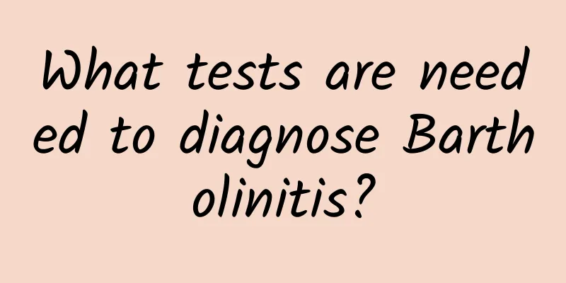 What tests are needed to diagnose Bartholinitis?