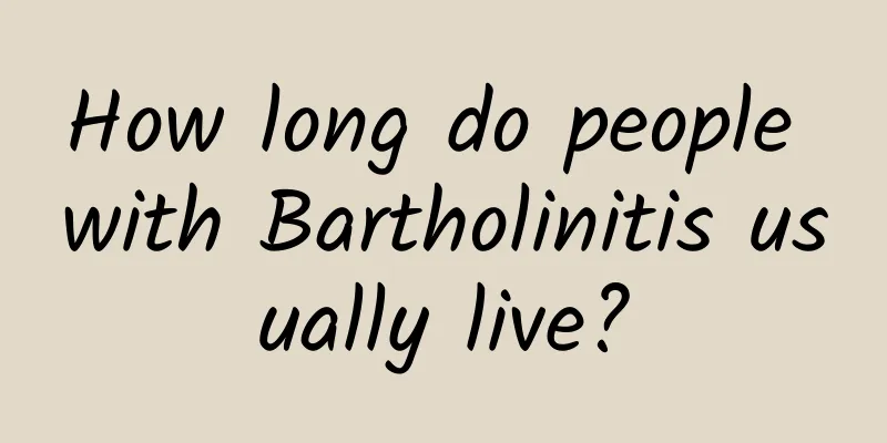 How long do people with Bartholinitis usually live?