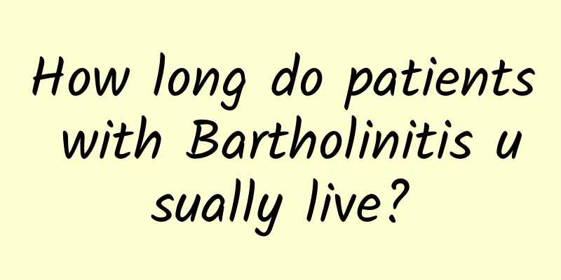 How long do patients with Bartholinitis usually live?
