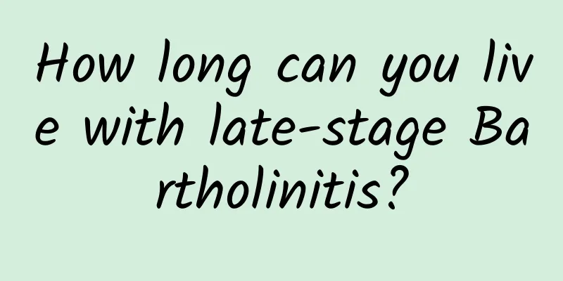 How long can you live with late-stage Bartholinitis?