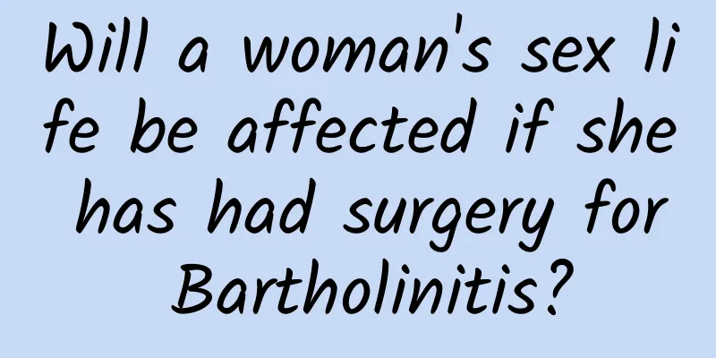 Will a woman's sex life be affected if she has had surgery for Bartholinitis?