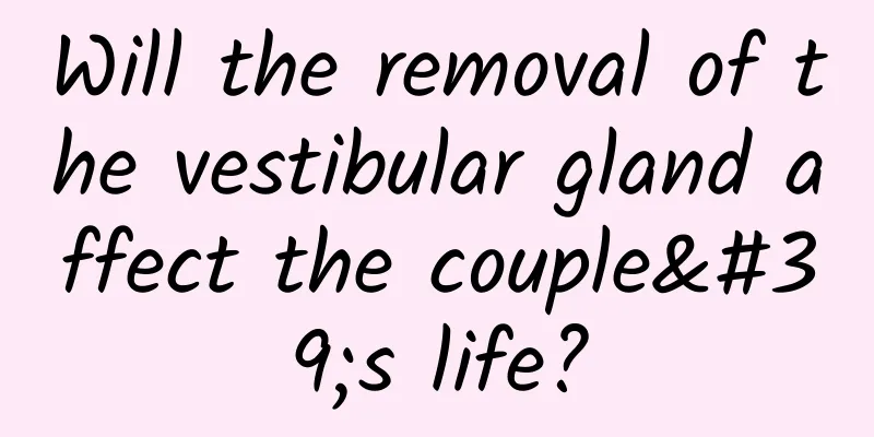 Will the removal of the vestibular gland affect the couple's life?