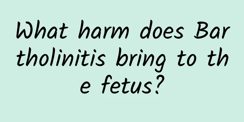 What harm does Bartholinitis bring to the fetus?