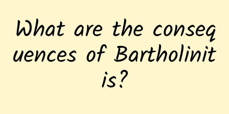 What are the consequences of Bartholinitis?