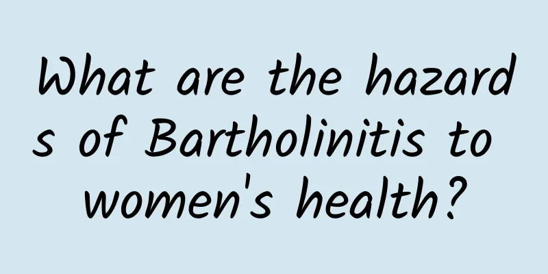 What are the hazards of Bartholinitis to women's health?
