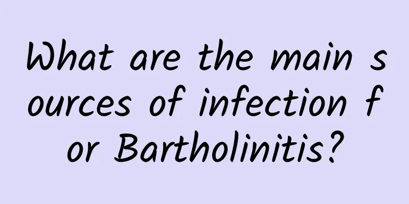 What are the main sources of infection for Bartholinitis?