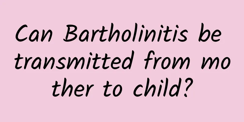 Can Bartholinitis be transmitted from mother to child?