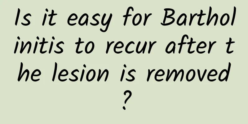Is it easy for Bartholinitis to recur after the lesion is removed?