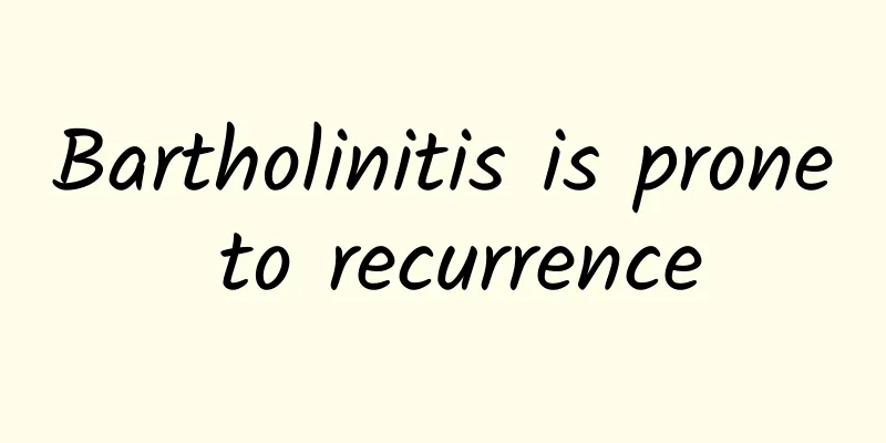 Bartholinitis is prone to recurrence