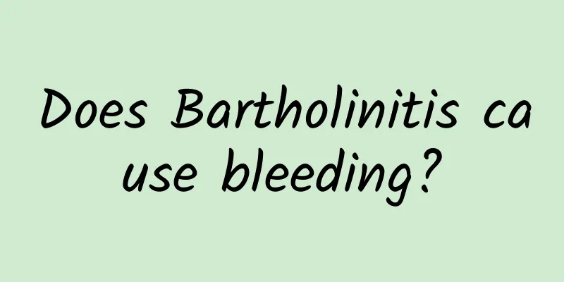 Does Bartholinitis cause bleeding?