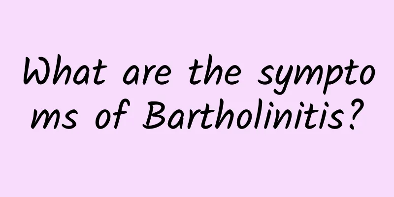 What are the symptoms of Bartholinitis?