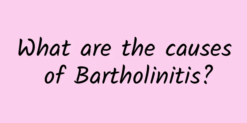 What are the causes of Bartholinitis?