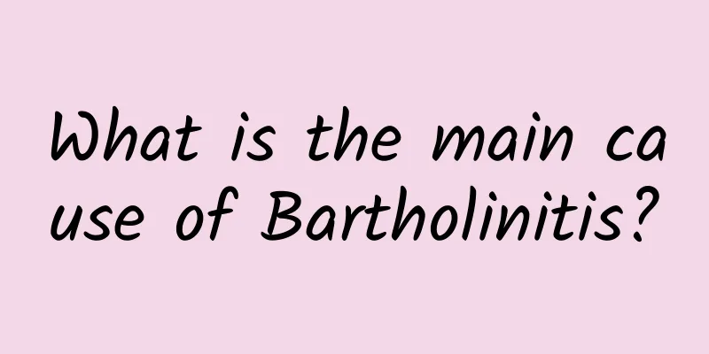 What is the main cause of Bartholinitis?
