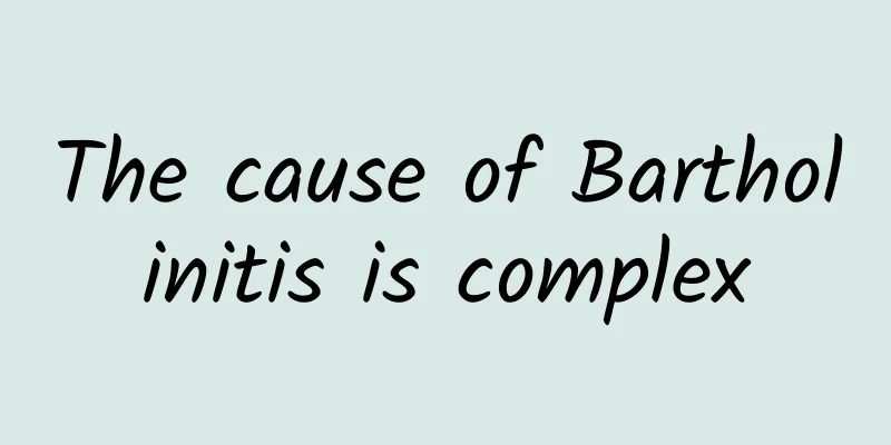 The cause of Bartholinitis is complex