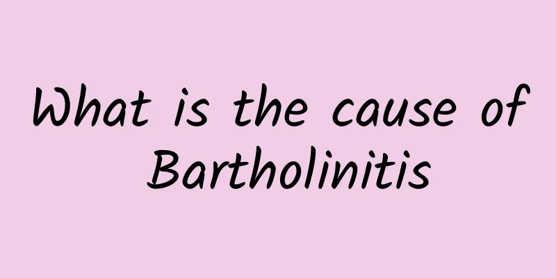 What is the cause of Bartholinitis