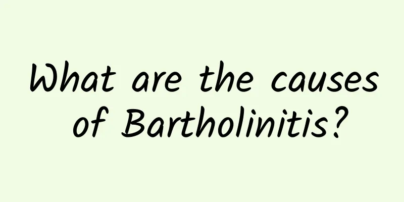 What are the causes of Bartholinitis?