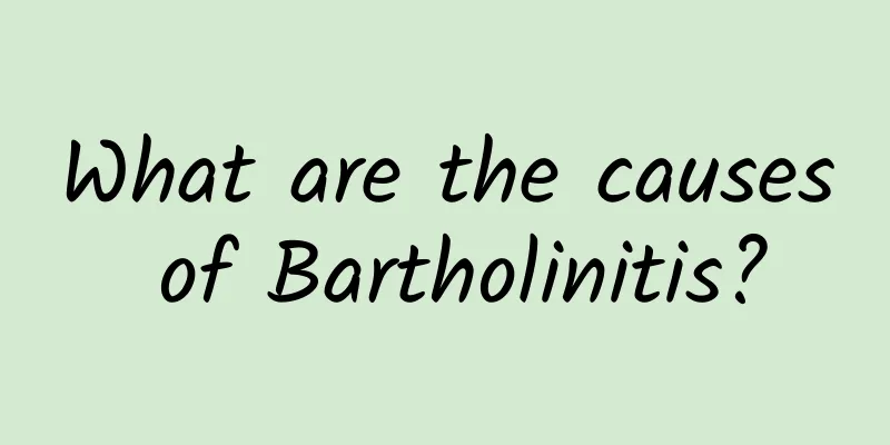 What are the causes of Bartholinitis?