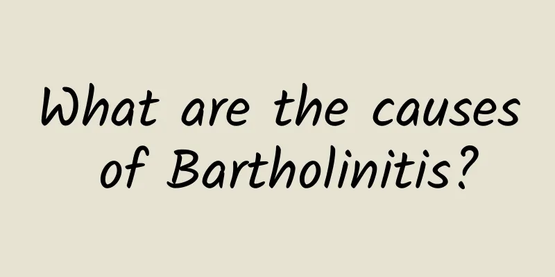 What are the causes of Bartholinitis?