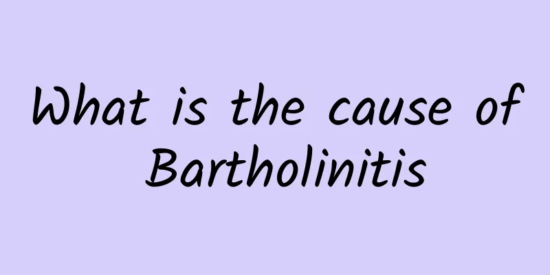 What is the cause of Bartholinitis