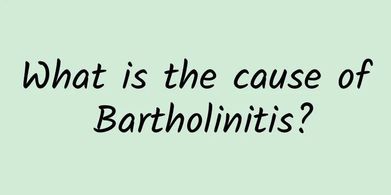 What is the cause of Bartholinitis?