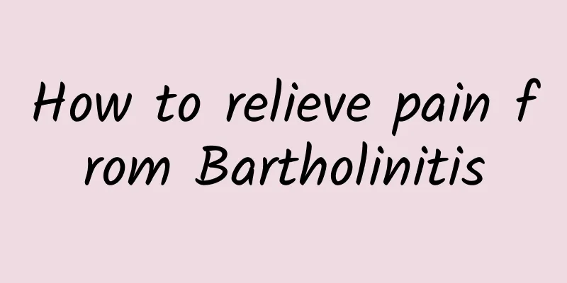 How to relieve pain from Bartholinitis